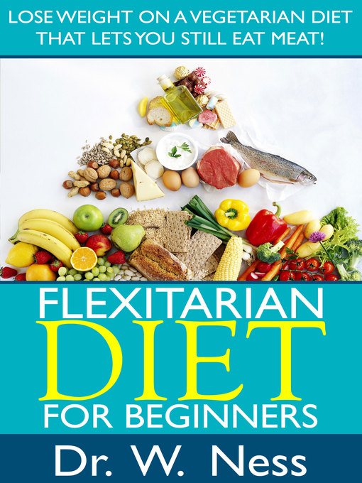 Title details for Flexitarian Diet for Beginners by Dr. W. Ness - Available
